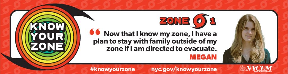 Now that I know my zone, I have a plan to stay with family outside of my zone if I ame directed to evacuate. - Megan